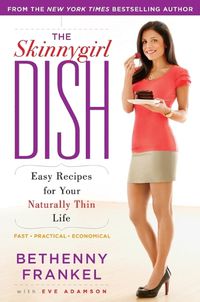 Cover image for The Skinnygirl Dish: Easy Recipes for Your Naturally Thin Life