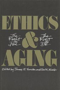 Cover image for Ethics and Aging: The Right to Live, the Right to Die