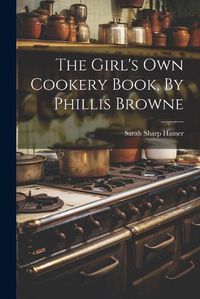 Cover image for The Girl's Own Cookery Book, By Phillis Browne