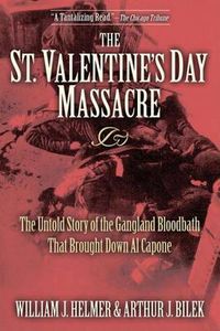 Cover image for The St. Valentine's Day Massacre: The Untold Story of the Gangland Bloodbath That Brought Down Al Capone