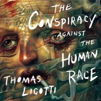 Cover image for The Conspiracy Against the Human Race: A Contrivance of Horror