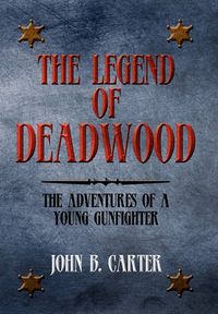 Cover image for The Legend of Deadwood: The Adventures of a Young Gunfighter