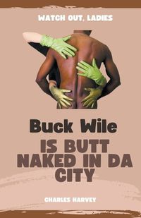 Cover image for Buck Wile is Butt Naked In Da City