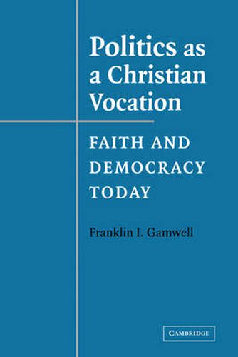 Cover image for Politics as a Christian Vocation: Faith and Democracy Today