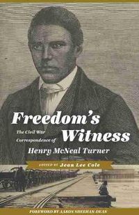 Cover image for Freedom's Witness: The Civil War Correspondence of Henry McNeal Turner