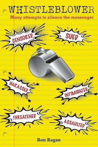 Cover image for Whistleblower: Censored, Sued, Harassed, Intimidated, Threatened, Assaulted