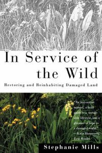 Cover image for In Service of The Wild: Restoring and Reinhabiting Damaged Land