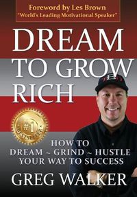 Cover image for Dream To Grow Rich: How to Dream Grind Hustle your way to success