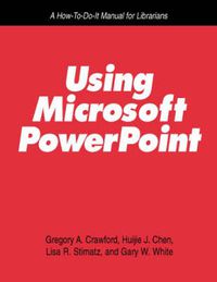 Cover image for Using Microsoft PowerPoint: A How-to-do-it Manual for Librarians