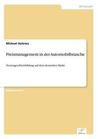 Cover image for Preismanagement in der Automobilbranche: Neuwagen-Preisbildung auf dem deutschen Markt