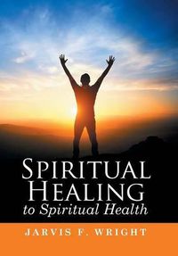 Cover image for Spiritual Healing to Spiritual Health