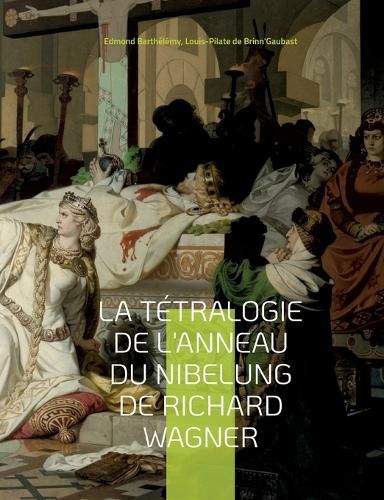 Cover image for La Tetralogie de l'Anneau du Nibelung de Richard Wagner: une edition critique editee commentee et annotee par Edmond Barthelemy et Louis-Pilate de Brinn'Gaubast