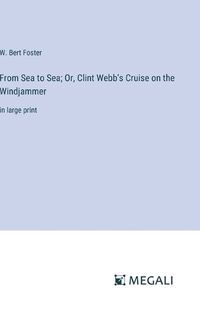 Cover image for From Sea to Sea; Or, Clint Webb's Cruise on the Windjammer