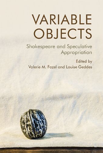 Cover image for Variable Objects: Shakespeare and Speculative Appropriation