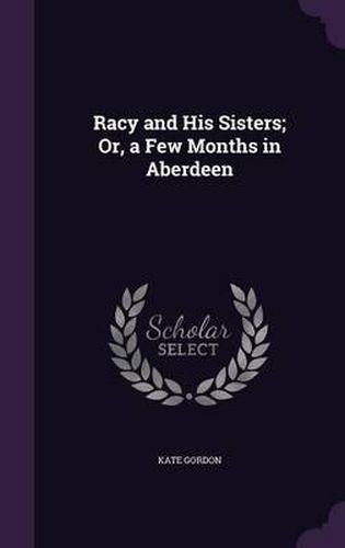 Racy and His Sisters; Or, a Few Months in Aberdeen