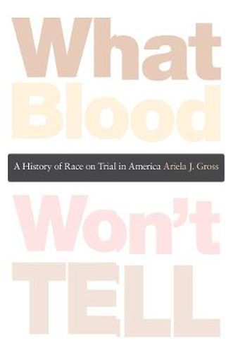 Cover image for What Blood Won't Tell: A History of Race on Trial in America