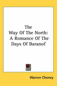 Cover image for The Way of the North: A Romance of the Days of Baranof