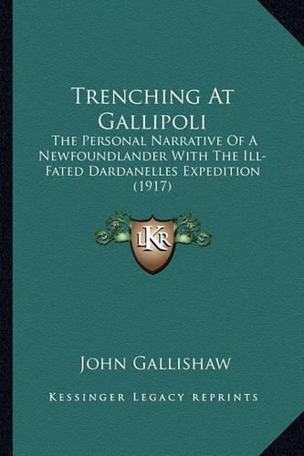 Cover image for Trenching at Gallipoli: The Personal Narrative of a Newfoundlander with the Ill-Fated Dardanelles Expedition (1917)