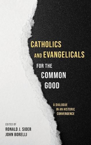 Catholics and Evangelicals for the Common Good: A Dialogue in an Historic Convergence