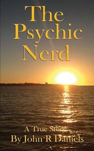 Cover image for The Psychic Nerd: A true story of my spiritual journey since childhood into the world of psychic's, mediums, spirits and the paranormal