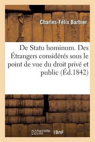 de Statu Hominum. Des Etrangers Consideres Sous Le Point de Vue Du Droit Prive Et Du Droit Public