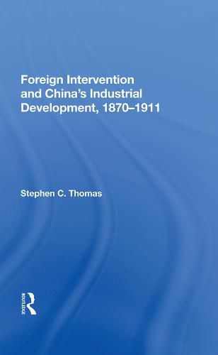 Cover image for Foreign Intervention and China's Industrial Development, 1870-1911