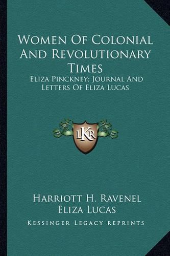 Cover image for Women of Colonial and Revolutionary Times: Eliza Pinckney; Journal and Letters of Eliza Lucas