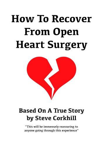 Cover image for How to Recover from Open Heart Surgery: Based on a True Story