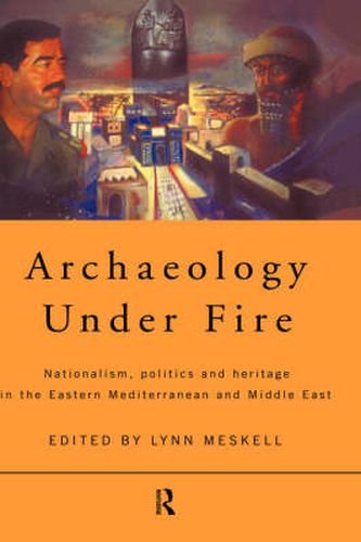 Cover image for Archaeology Under Fire: Nationalism, Politics and Heritage in the Eastern Mediterranean and Middle East