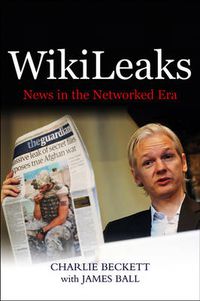 Cover image for WikiLeaks: News in the Networked Era