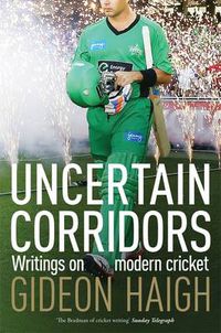 Cover image for Uncertain Corridors: Writings on modern cricket