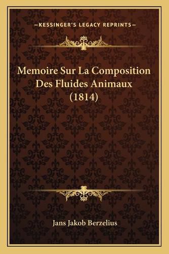 Cover image for Memoire Sur La Composition Des Fluides Animaux (1814)