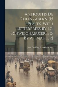 Cover image for Antiquitis De Rheinzabern [15 Plates, With Letterpress By J.g. Schweighaeuser, Ed. By A.j. Matter]