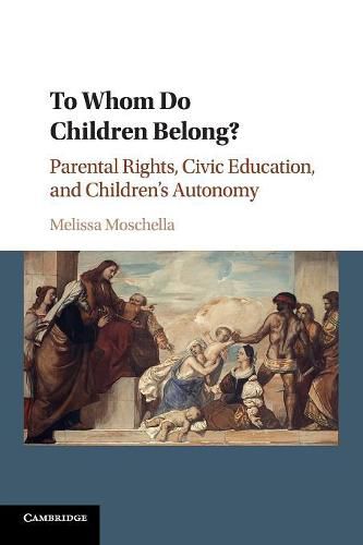 To Whom Do Children Belong?: Parental Rights, Civic Education, and Children's Autonomy