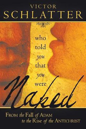 Cover image for Who Told You That You Were Naked?: From the Fall of Adam to the Rise of the Antichrist