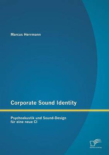 Cover image for Corporate Sound Identity: Psychoakustik und Sound-Design fur eine neue CI