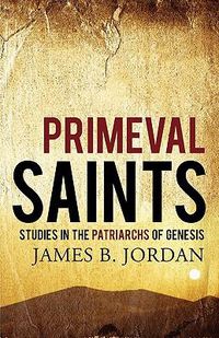 Cover image for Primeval Saints: Studies in the Patriarchs of Genesis