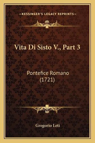 Vita Di Sisto V., Part 3: Pontefice Romano (1721)