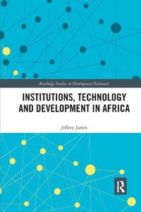 Cover image for Institutions, Technology and Development in Africa