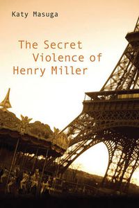 Cover image for The Secret Violence of Henry Miller