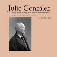 Cover image for Julio Gonzalez: Complete Work Volume III: 1919-1929