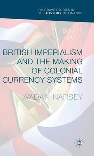 Cover image for British Imperialism and the Making of Colonial Currency Systems