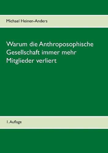 Warum die Anthroposophische Gesellschaft immer mehr Mitglieder verliert: 1. Auflage