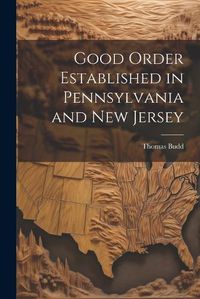 Cover image for Good Order Established in Pennsylvania and New Jersey