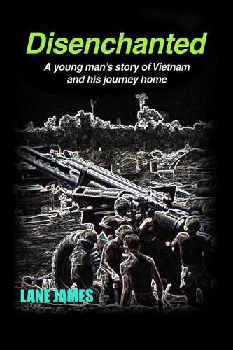 Cover image for Disenchanted: A young man's story of Vietnam and his journey home