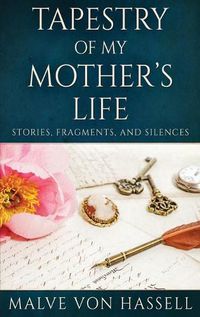 Cover image for Tapestry Of My Mother's Life: Stories, Fragments, And Silences