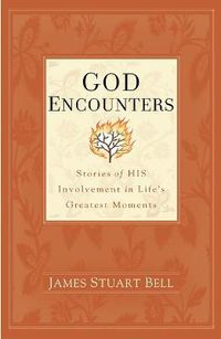 Cover image for God Encounters: Stories of His Involvement in Life's Greatest Moments