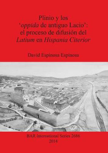 Cover image for Plinio y los 'oppida de antiguo Lacio': el proceso de difusion del Latium en Hispania Citerior