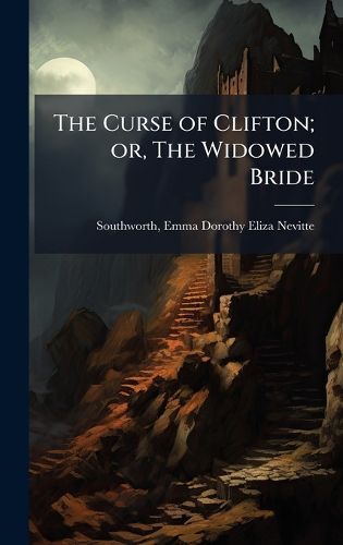 Cover image for The Curse of Clifton; or, The Widowed Bride