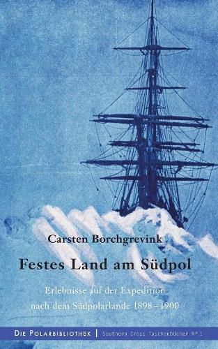 Cover image for Festes Land am Sudpol: Erlebnisse auf der Expedition nach dem Sudpolarland 1898-1900